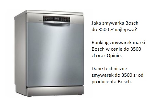 Jaka zmywarka Bosch do 3500 zł najlepsza? Ranking zmywarek marki Bosch w cenie do 3500 zł oraz Opinie. Dane techniczne zmywarek do 3500 zł od producenta Bosch.